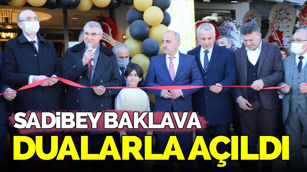 Sadibey Baklava dualarla açıldı