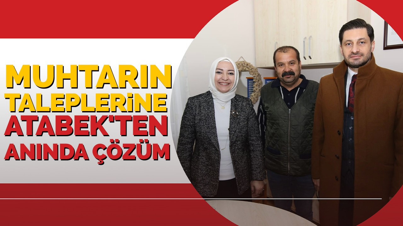 Muhtarın taleplerine Atabek'ten anında çözüm