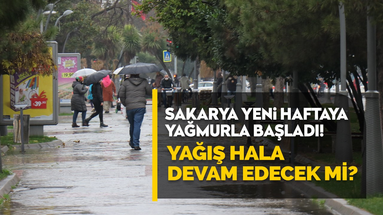 Sakarya yeni haftaya yağmur başladı! Yağışlı hava devam edecek mi?