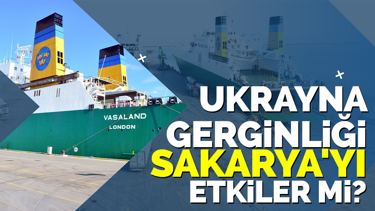 Ukrayna gerginliği Sakarya'yı etkiler mi?