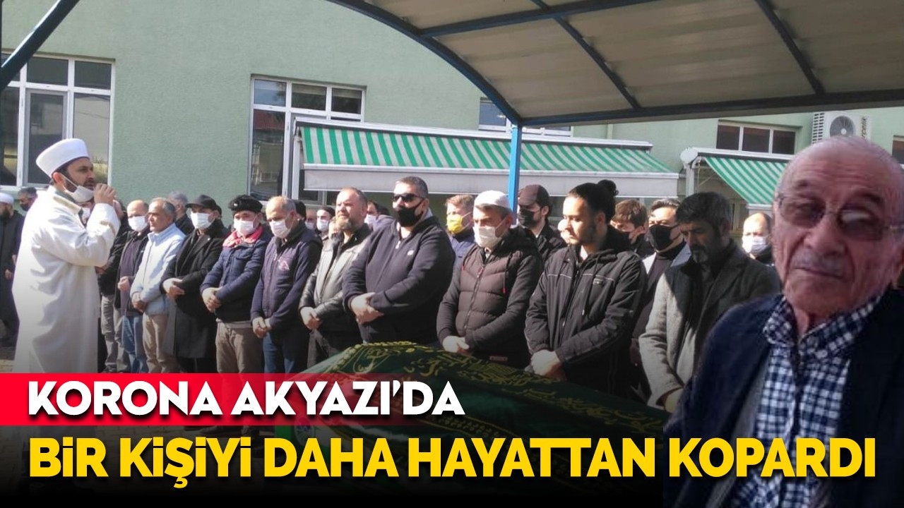 Korona Akyazı'da bir kişiyi daha hayattan kopardı