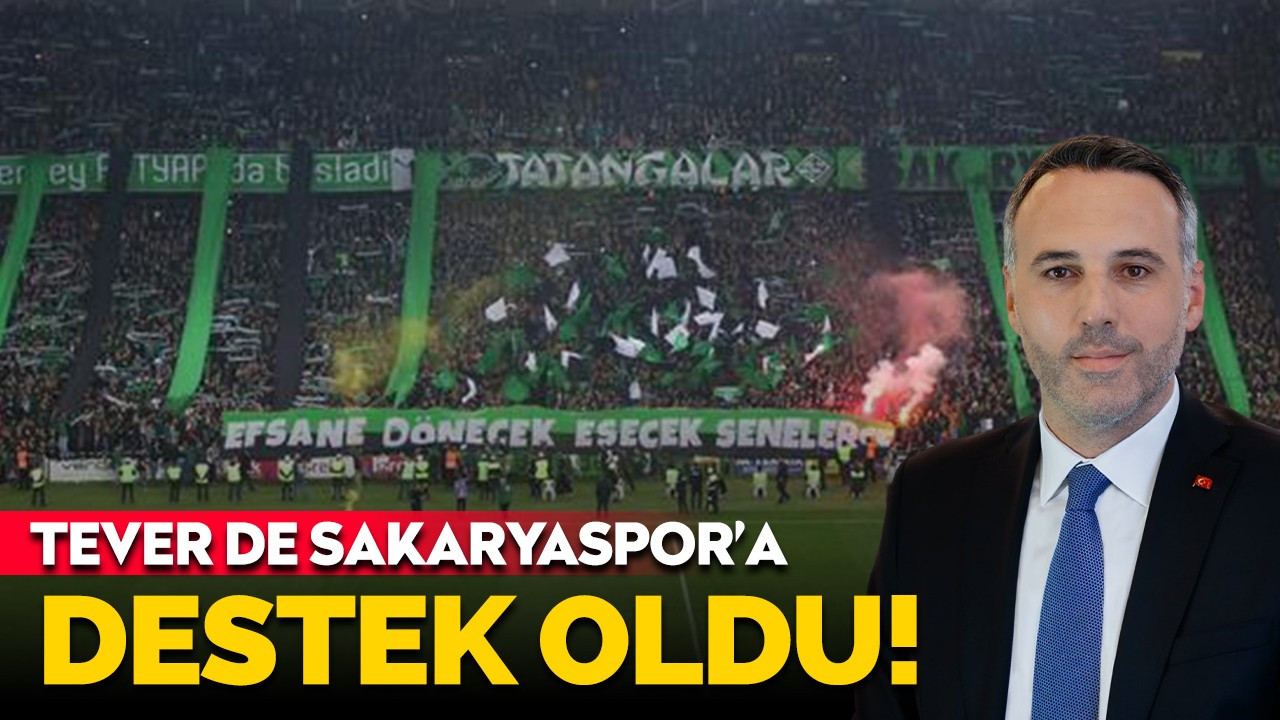 Tever de Sakaryaspor’a destek oldu!