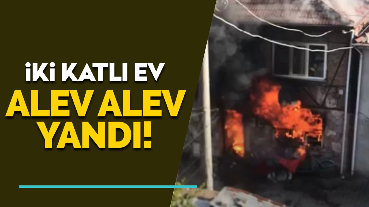 İki katlı ev alev alev yandı