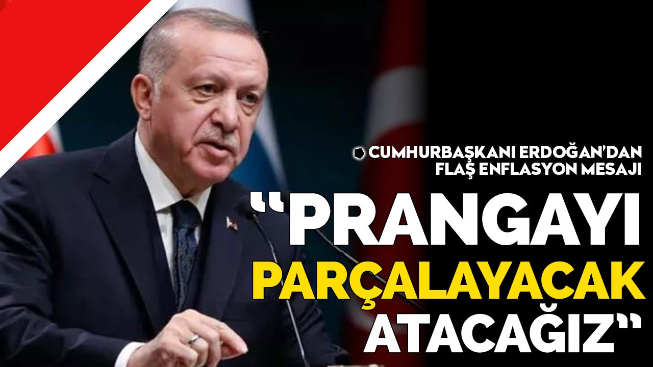 Cumhurbaşkanı Erdoğan'dan çok net enflasyon mesajı: Bu prangayı da parçalayıp atacağız