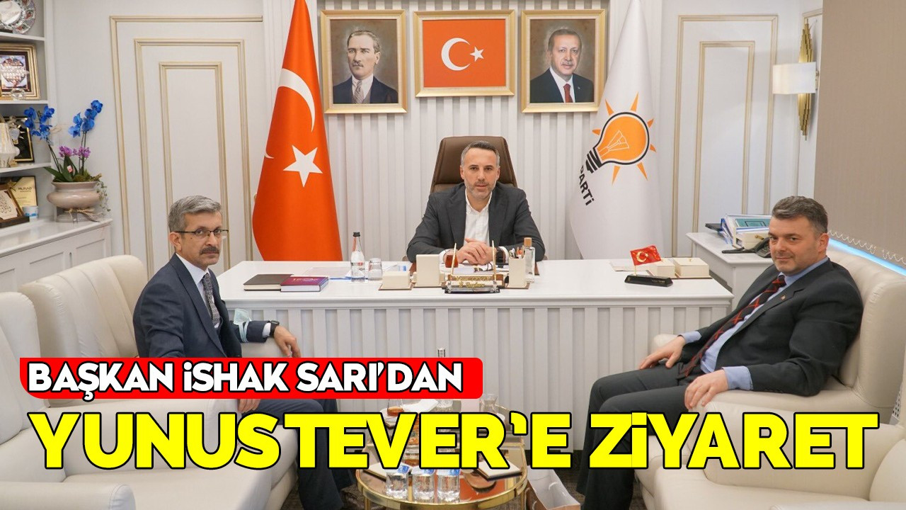 Başkan İshak Sarı’dan Yunus Tever’e ziyaret