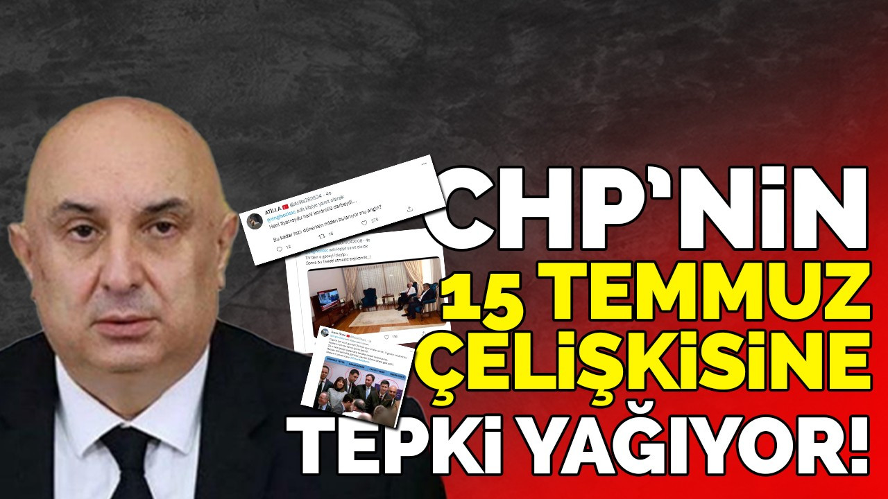 CHP’nin 15 Temmuz çelişkisine tepki yağıyor!