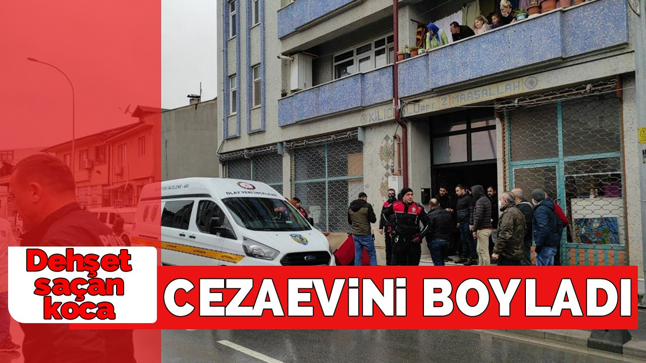 Dehşet saçan koca cezaevini boyladı