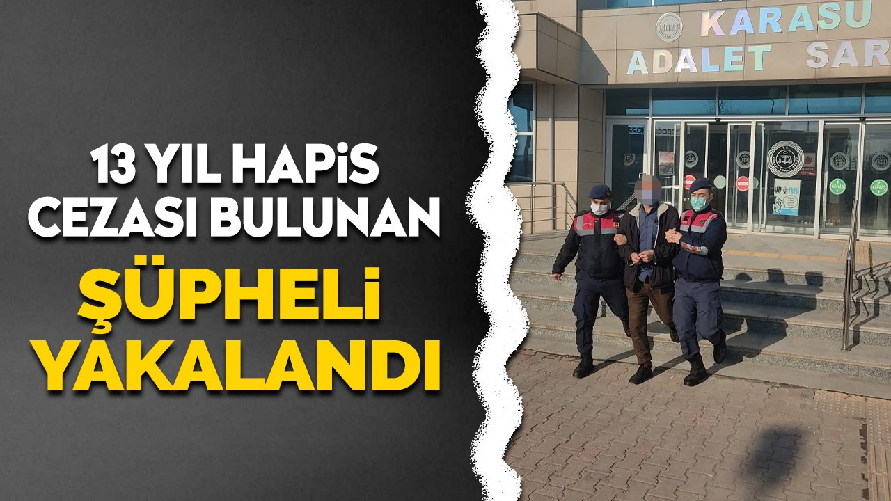 13 yıl hapis cezası bulunan şüpheli yakalandı