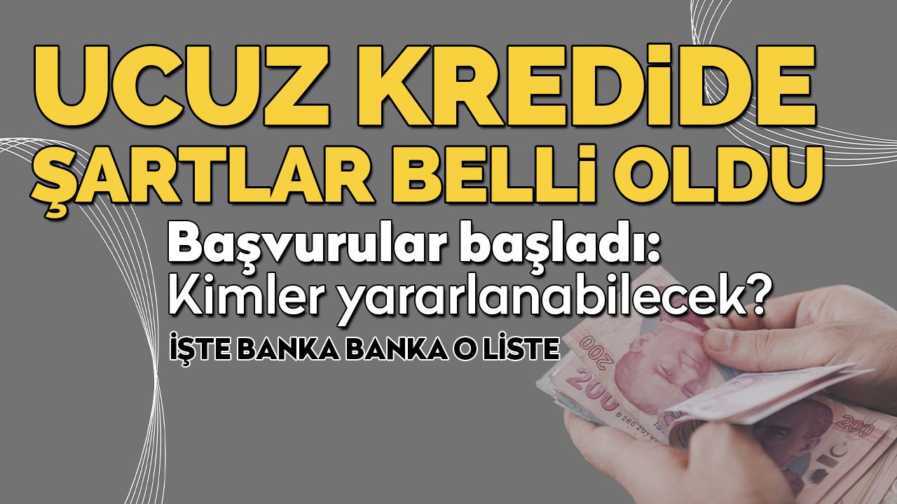 Ucuz kredide şartlar belli oldu