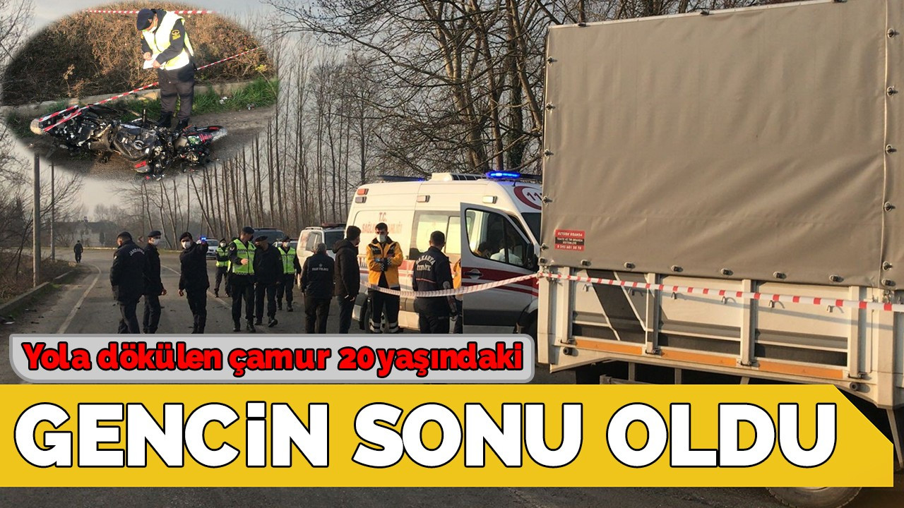 Yola dökülen çamur 20 yaşındaki gencin sonu oldu