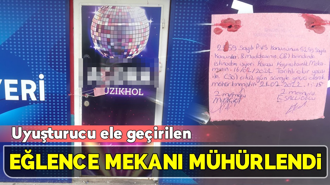 Uyuşturucu ele geçirilen alkollü eğlence mekanı mühürlendi