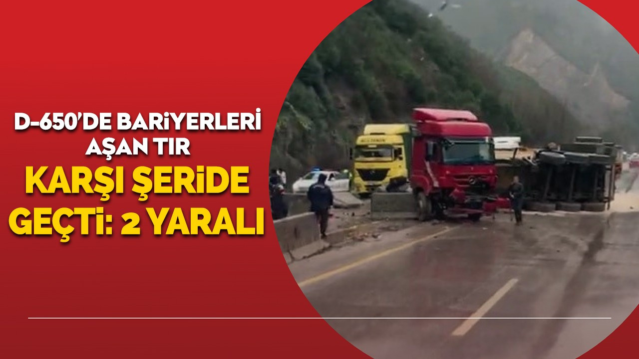 D650’de bariyerleri aşan tır karşı şeride geçti: 2 yaralı