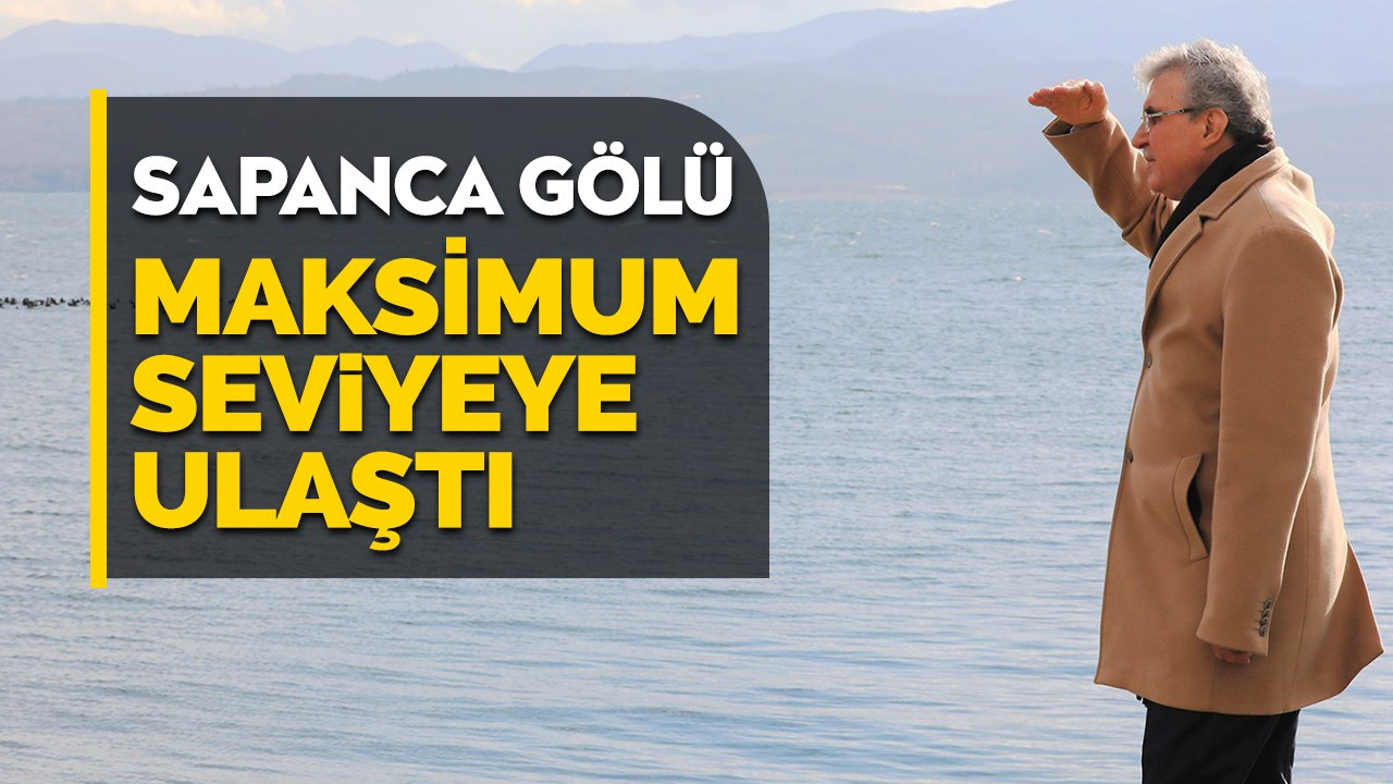 Sapanca Gölü maksimuma ulaştı