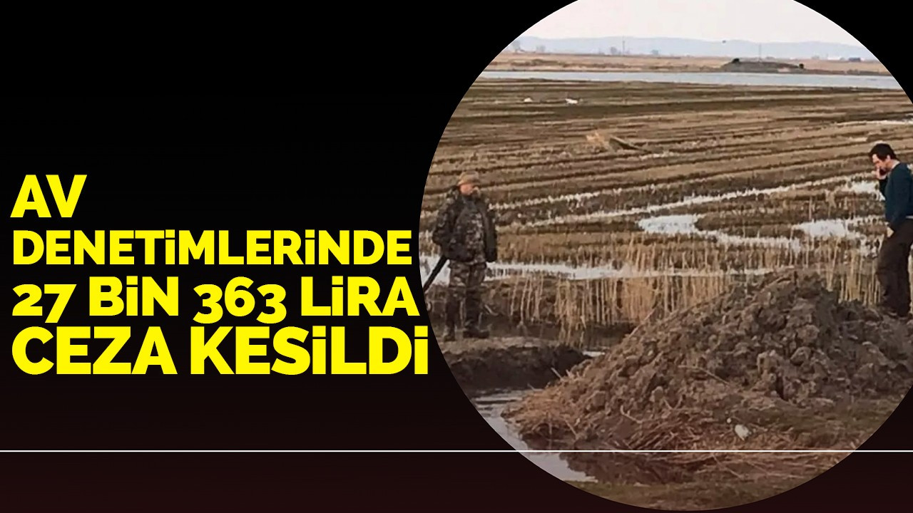 Av denetimlerinde 27 bin 363 lira ceza kesildi