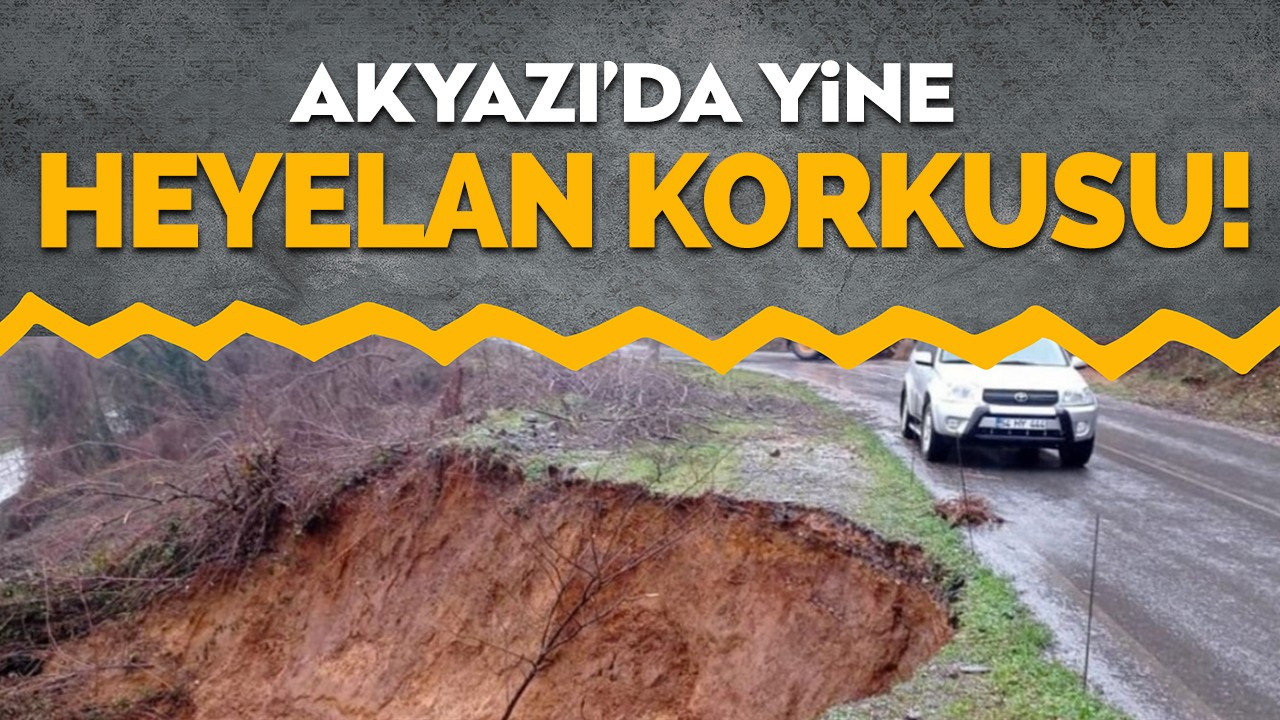 Akyazı'da yine heyelan korkusu!