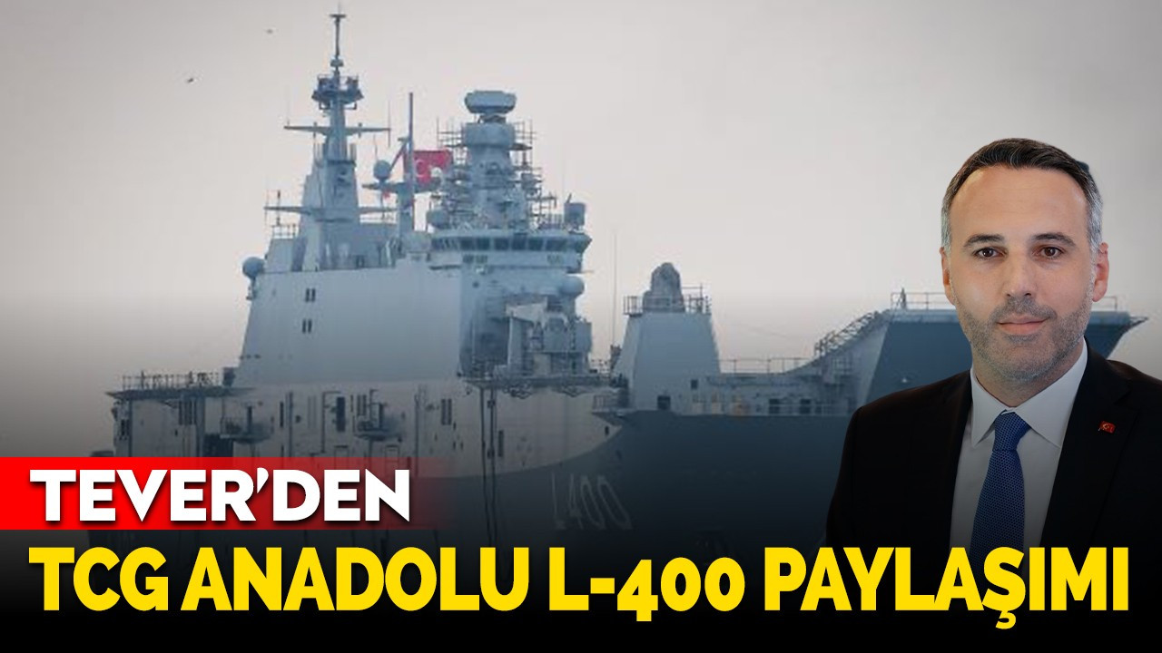 Tever’den TCG Anadolu L-400 paylaşımı