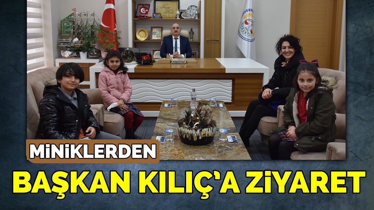 Miniklerden Başkan Kılıç’a ziyaret