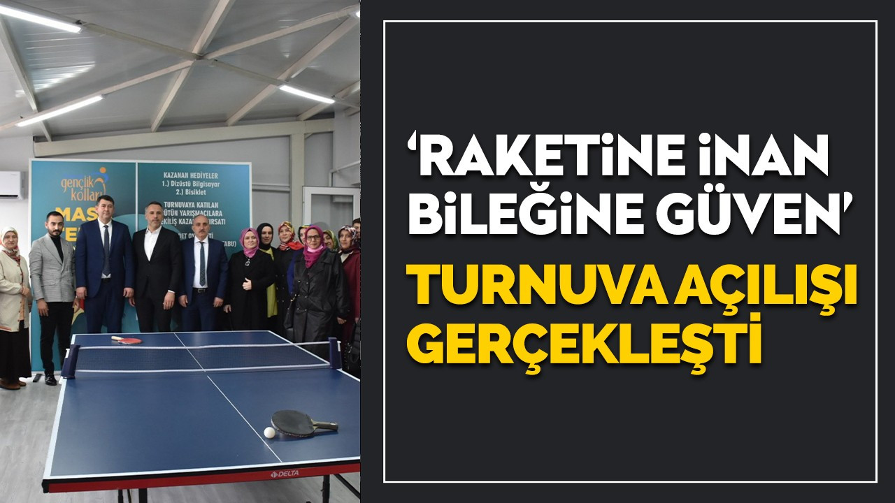 Raketine İnan Bileğine Güven’ turnuva açılışı gerçekleşti