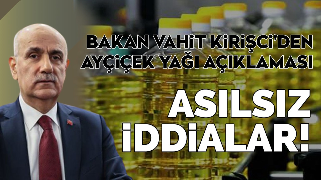 Bakan Kirişci'den ayçiçek yağı açıklaması