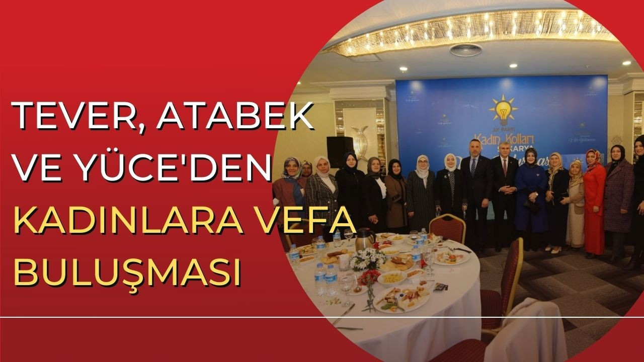 Tever, Atabek ve Yüce'den kadınlara Vefa Buluşması