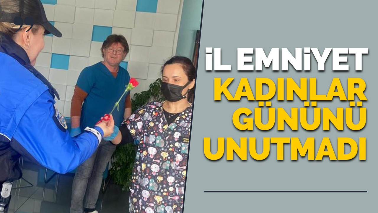 İl Emniyet Kadınlar Gününü unutmadı