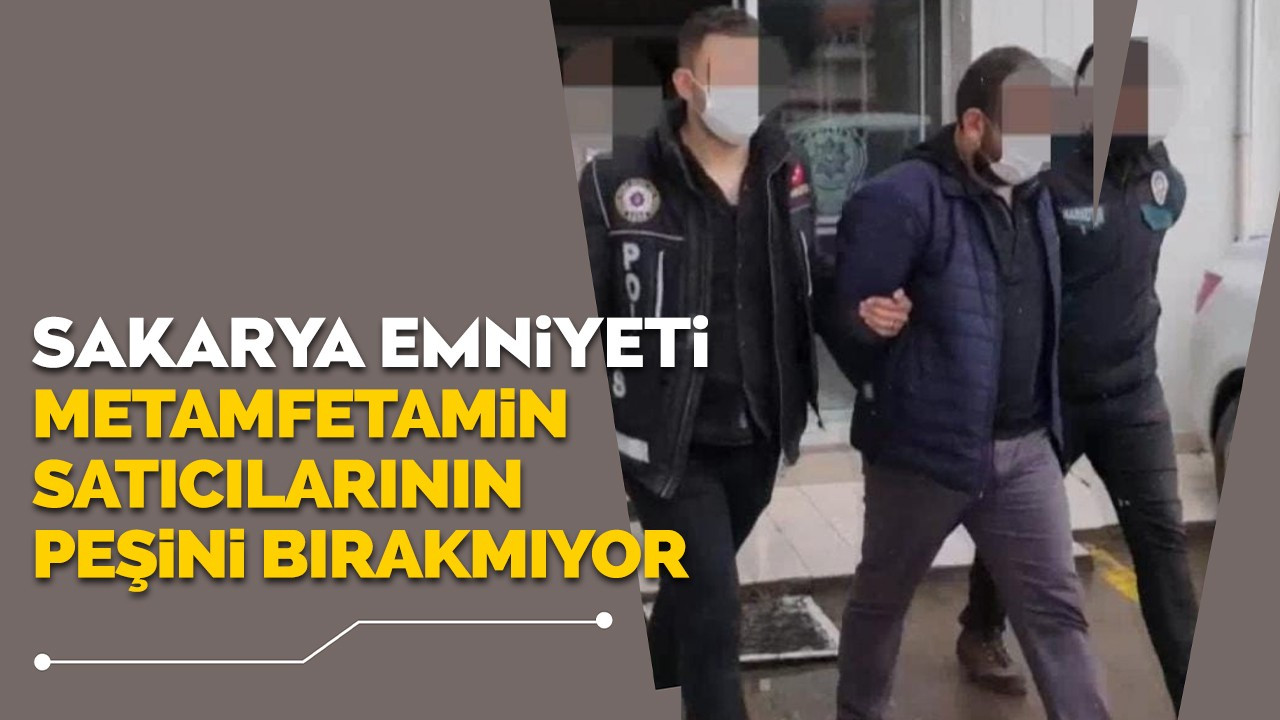 Sakarya Polisi metamfetamin satıcılarının peşini bırakmıyor: 2 tutuklama