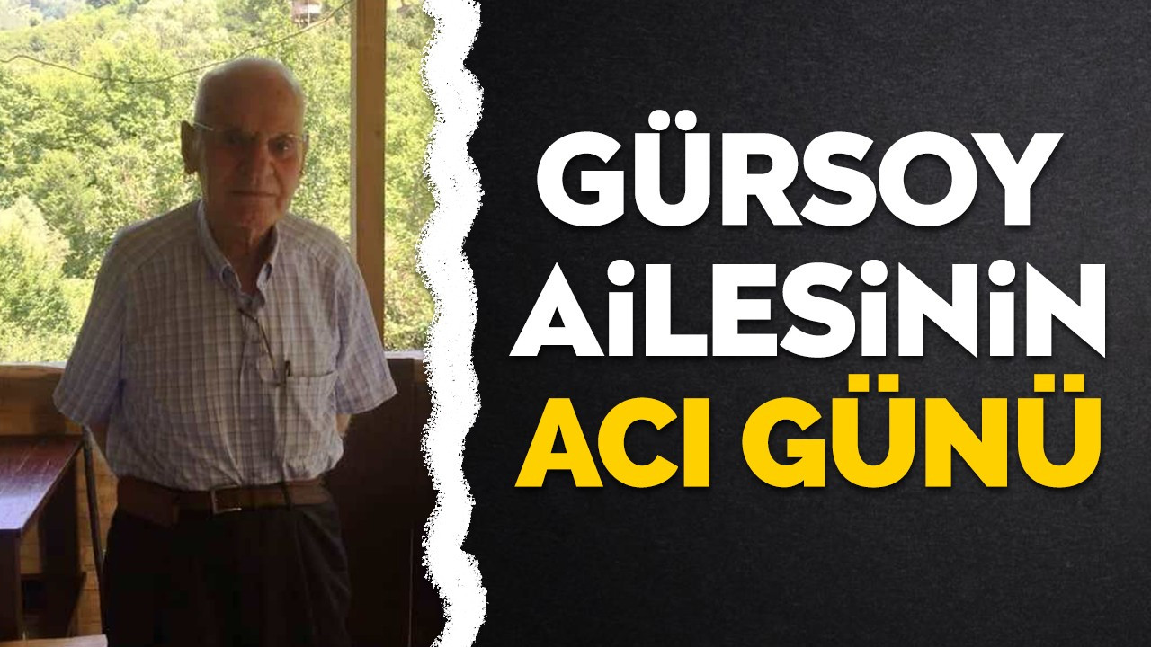 Gürsoy ailesinin acı günü