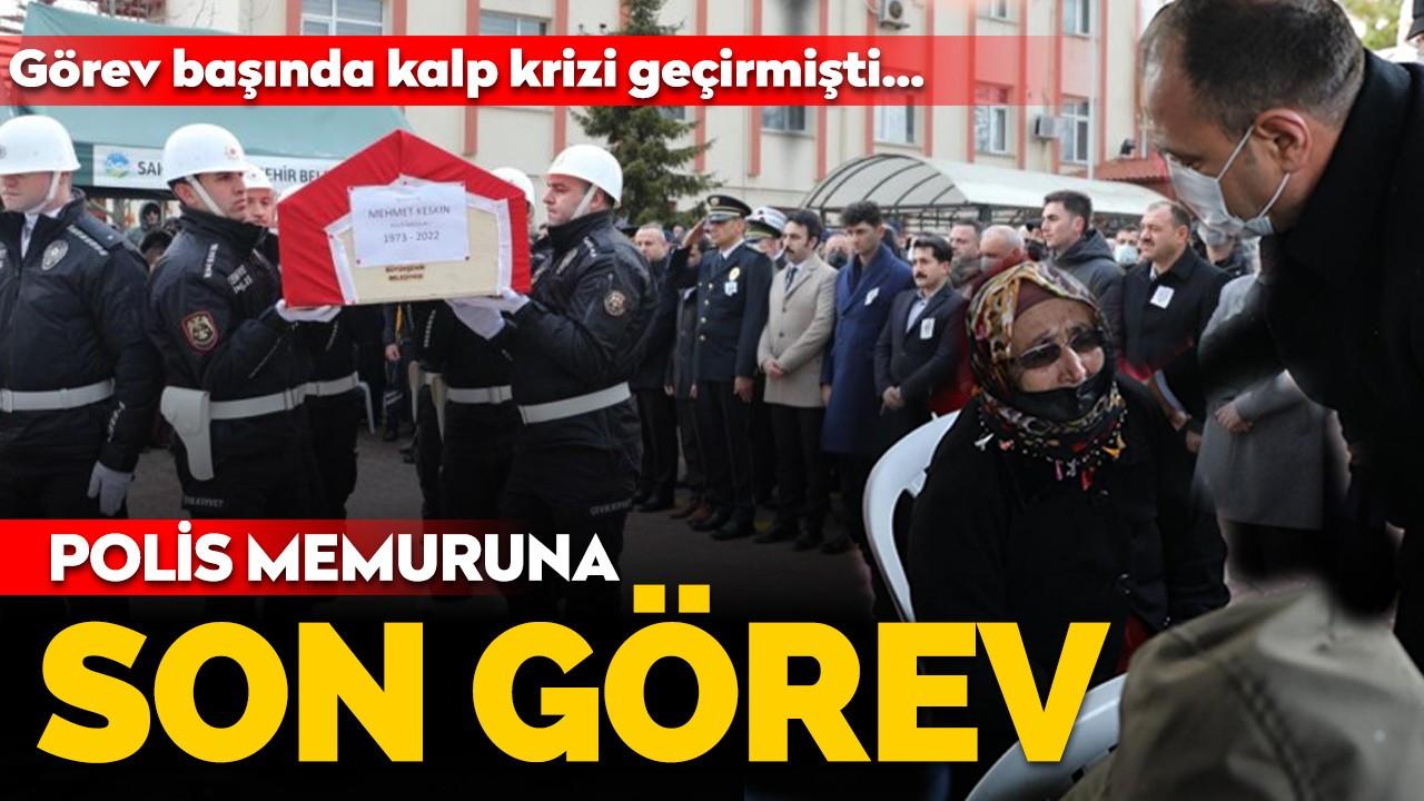 Görev başında kalbine yenilen polis memuruna son görev