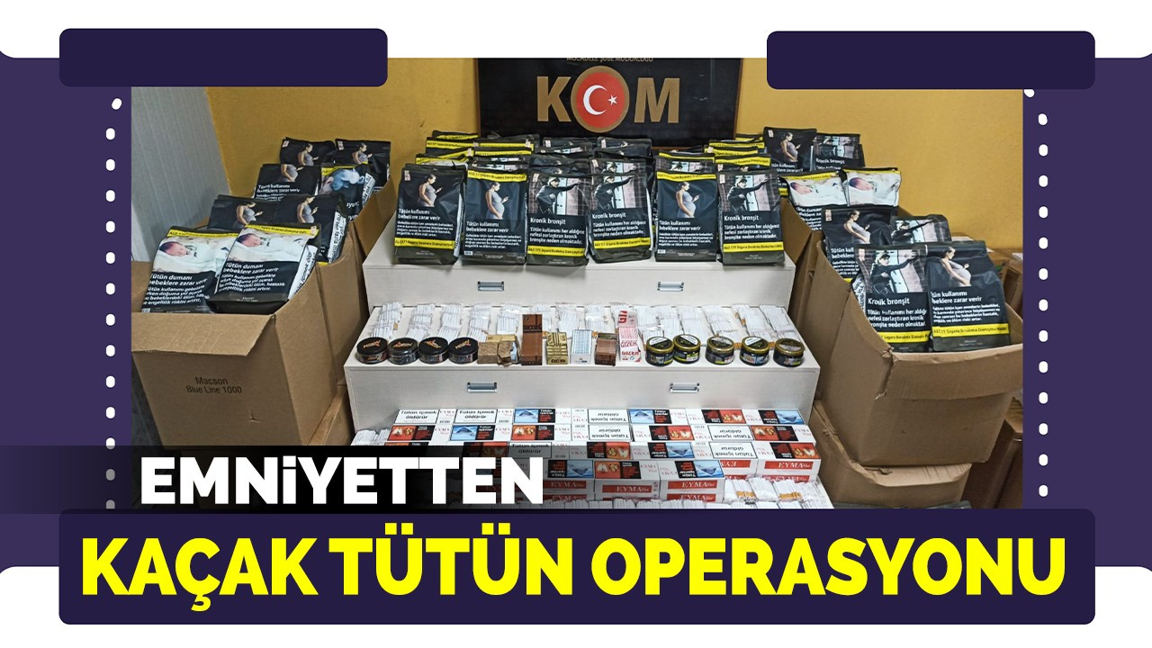 Emniyetten kaçak tütün operasyonu