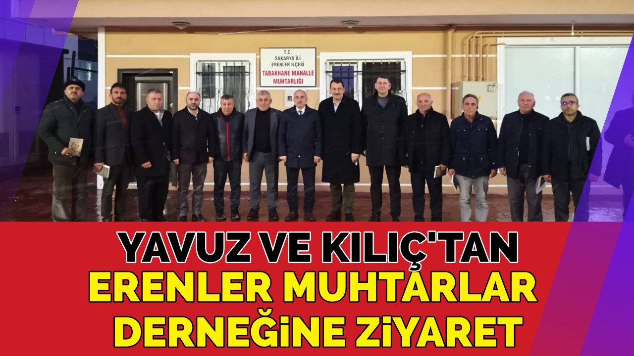 Yavuz ve Kılıç'tan Erenler Muhtarlar Derneğine ziyaret