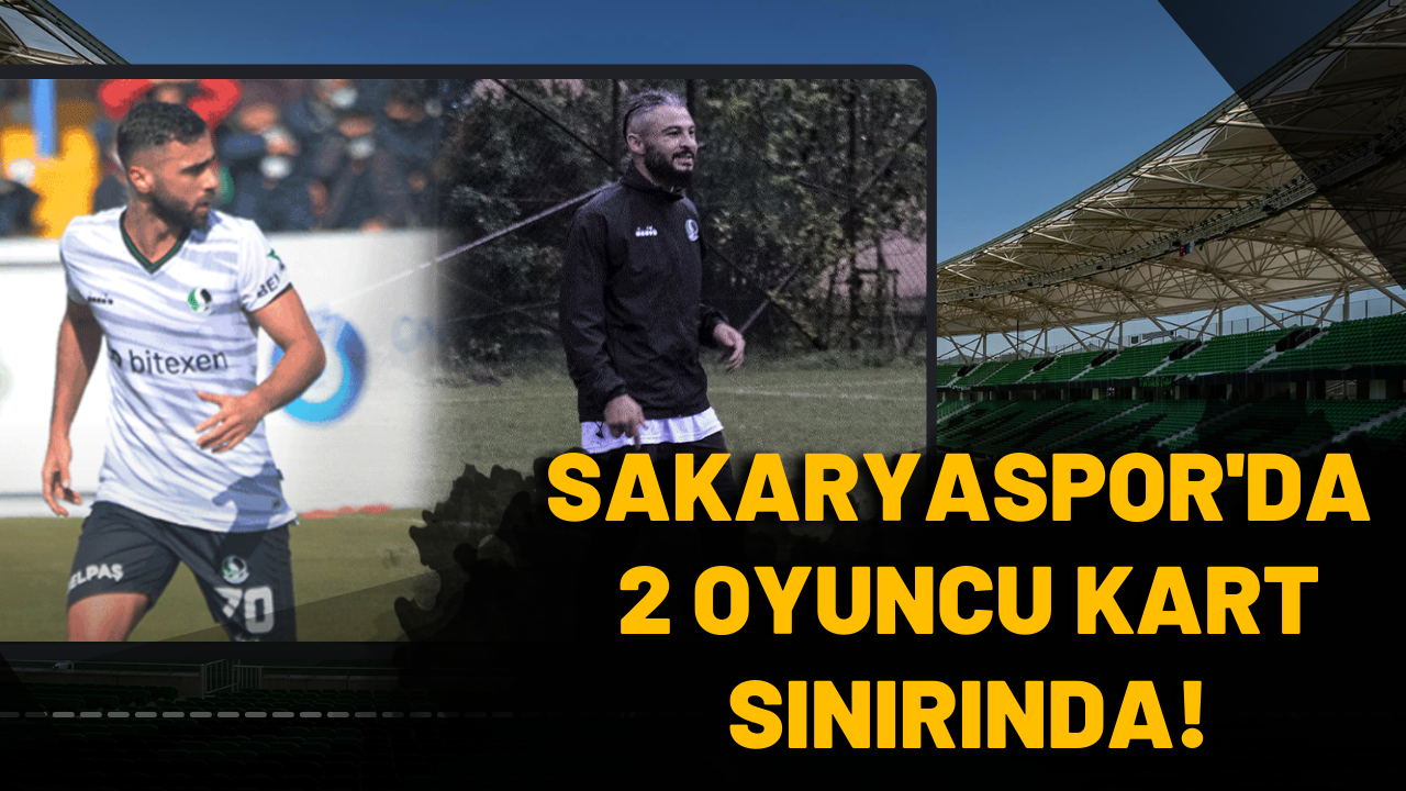 Sarı alarm! Sakaryaspor'da 2 oyuncu kart sınırında