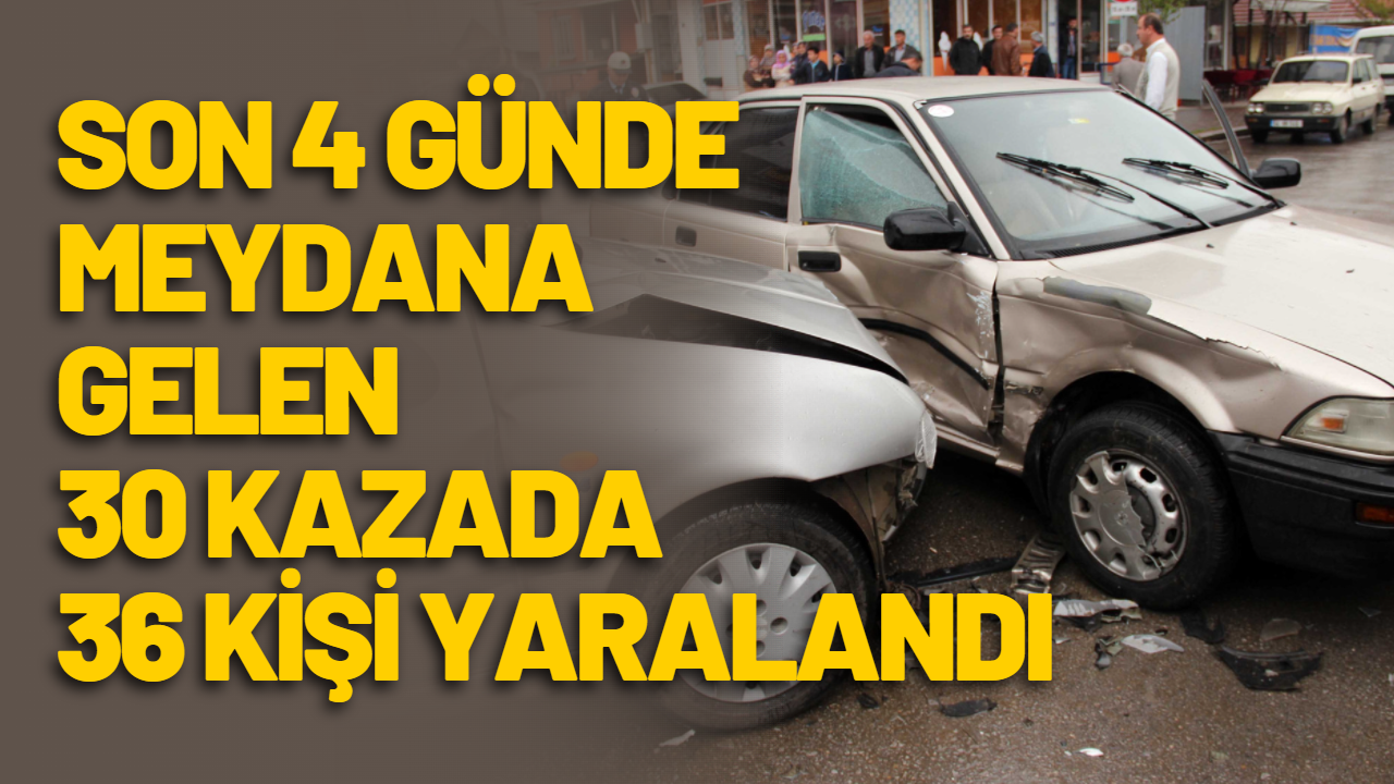 Sakarya'da son 4 günde meydana gelen 30 kazada 36 kişi yaralandı