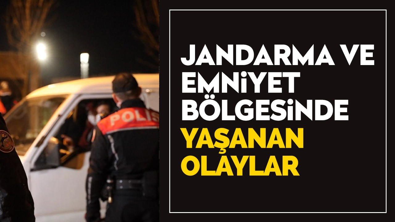 Jandarma ve Emniyet bölgesinde yaşanan olaylar