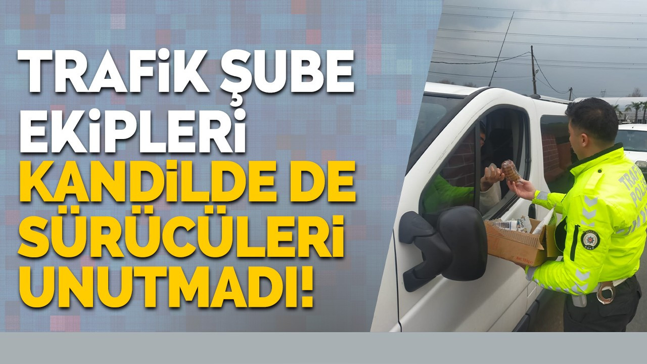 Trafik ekipleri kandili unutmadı!