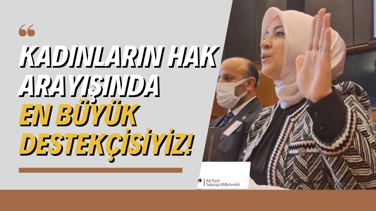 Kadınların hak arayışında en büyük destekçisiyiz!