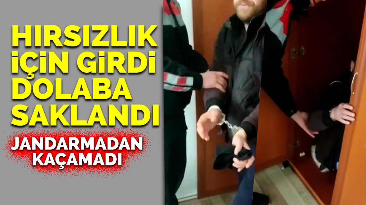 Hırsızlık için girdiği evde dolaba saklandı