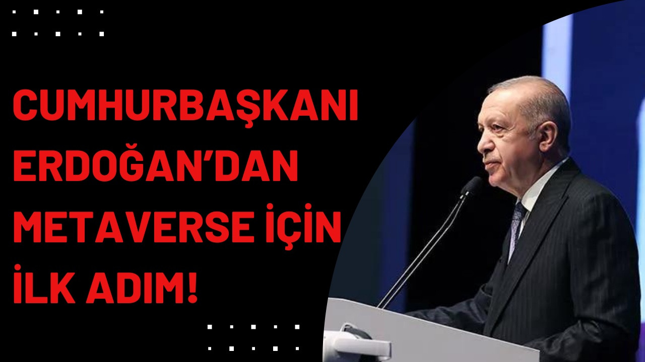 Cumhurbaşkanı Erdoğan’dan Metaverse için ilk adım!