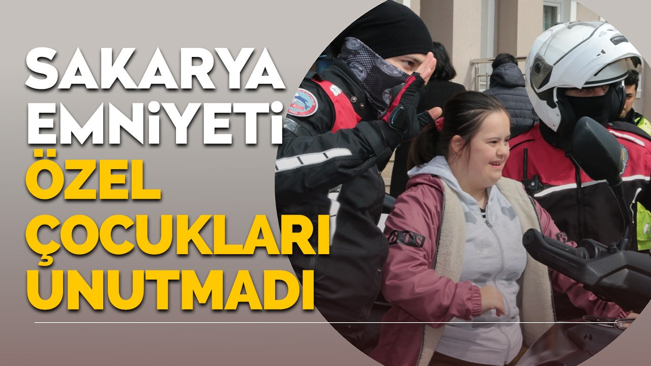 Sakarya Emniyeti onları unutmadı