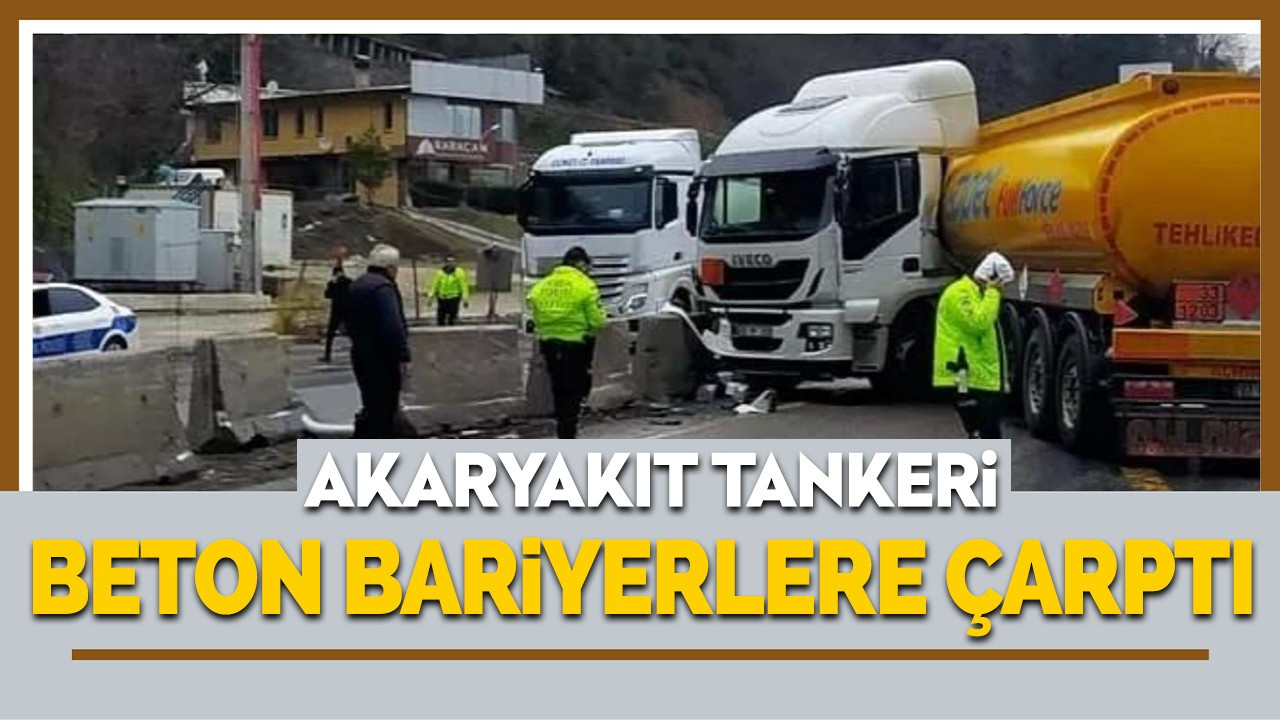 Akaryakıt tankeri beton bariyerlere çarptı