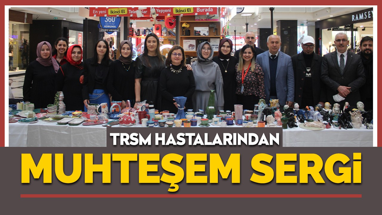 TRSM hastalarından muhteşem sergi