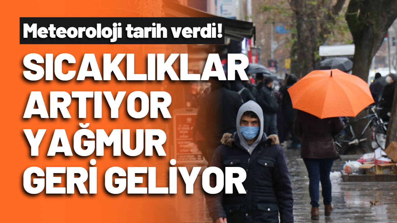 Meteoroloji tarih verdi! Sıcaklıklar artıyor, yağmur geri geliyor