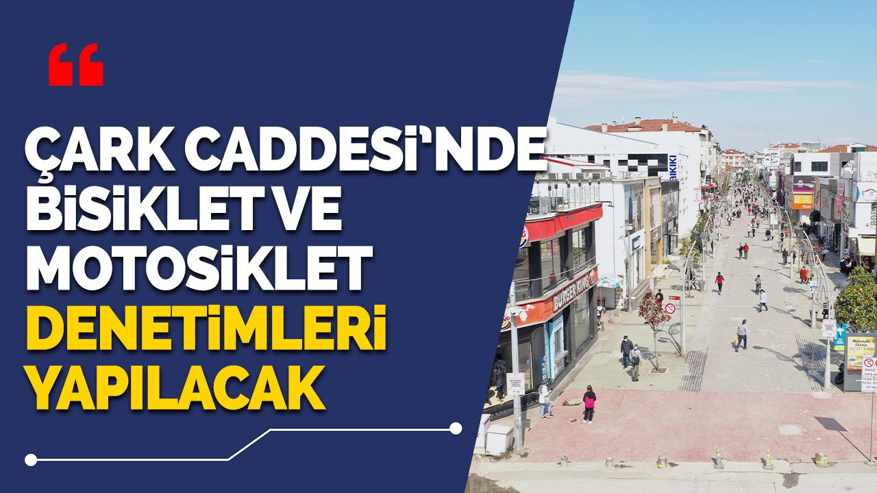 Çark Caddesi’nde motosiklet ve bisiklet denetimleri yapılacak