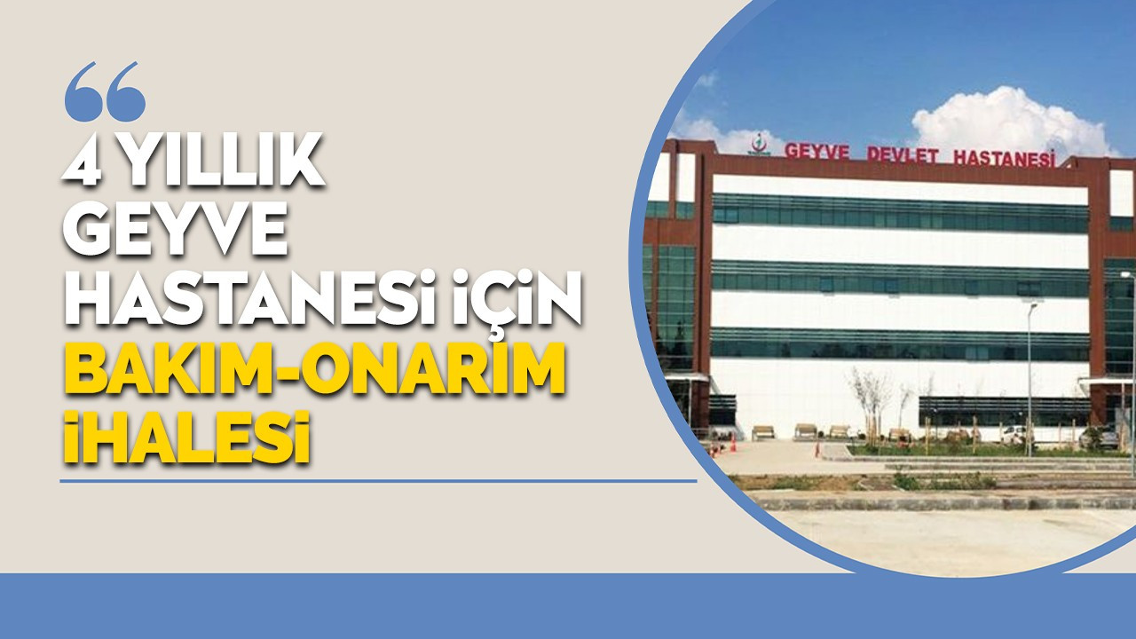 4 yıllık Geyve Hastanesi için bakım - onarım ihalesi!