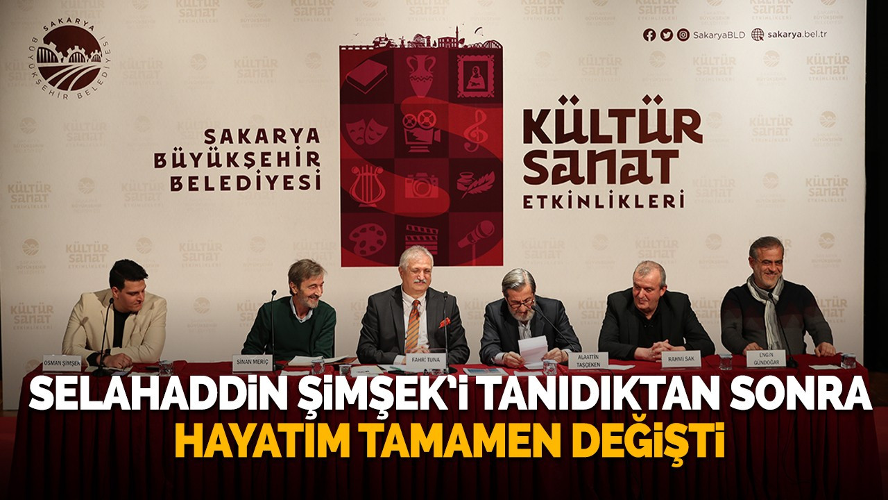 “Selahaddin Şimşek’i tanıdıktan sonra hayatım tamamen değişti”