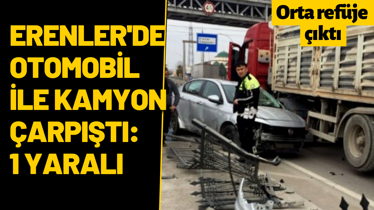 Erenler'de otomobil ile kamyon çarpıştı: 1 yaralı