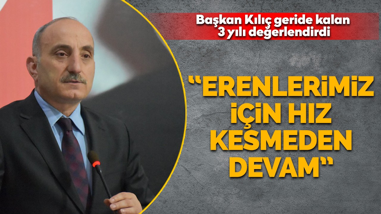 ‘ERENLER’İMİZ İÇİN HIZ KESMEDEN DEVAM’