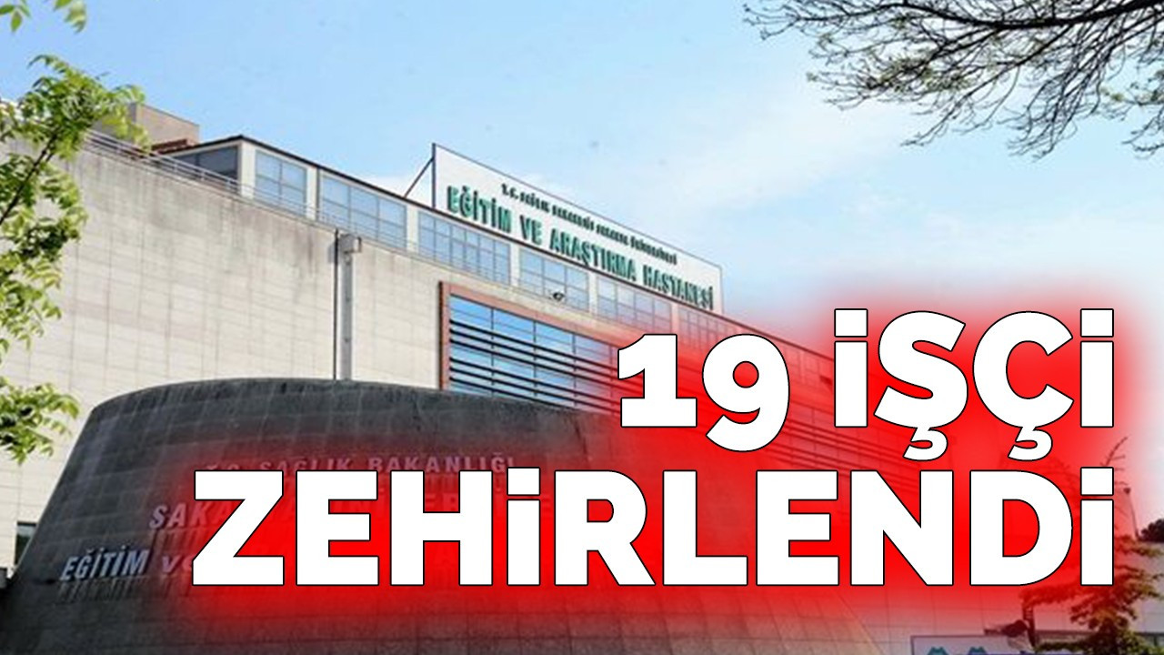 19 işçi zehirlendi