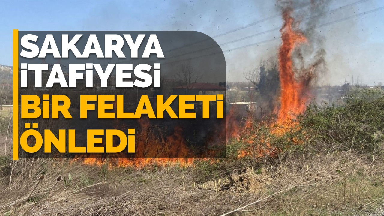 Sakarya İtfaiyesi bir felaketi önledi