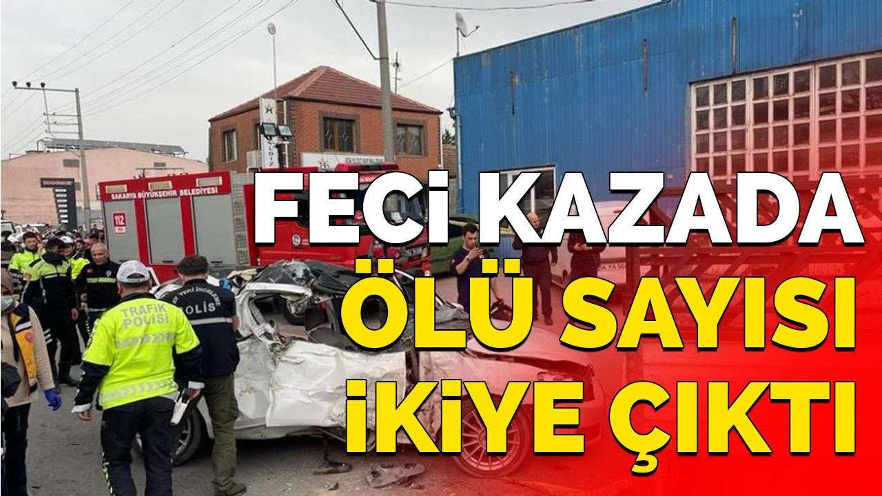 Feci kazada ölü sayısı ikiye çıktı