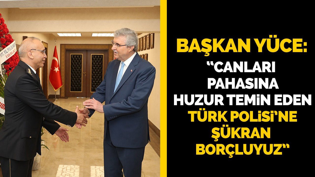 “Canları pahasına huzur temin eden Türk Polisi'ne şükran borçluyuz”